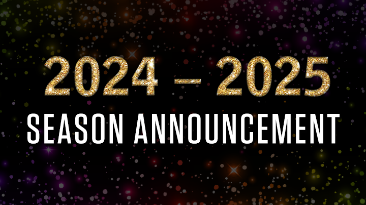 2024-2025 Season Announcement